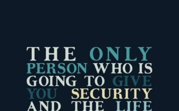The only person who is going to give you security and the life you want is you. -Robert Kiyosaki